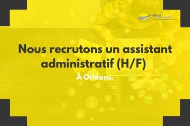 Nous recrutons un assistant administratif H/F sur notre campus d'Orléans (Loiret)