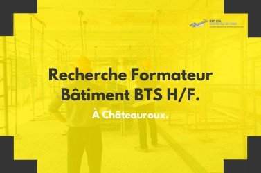 Recrutement : Formateur BTS Bâtiment F/H sur CHATEAUROUX (36)
